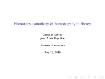 Homotopy canonicity of homotopy type theory  Christian Sattler  jww. Chris Kapulkin  University of