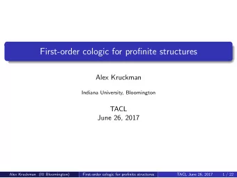 First-order cologic for profinite structures  Alex Kruckman  Indiana University, Bloomington  TACL