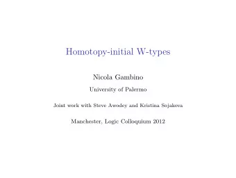 Homotopy-initial W-types  Nicola Gambino  University of Palermo  Joint work with Steve Awodey and