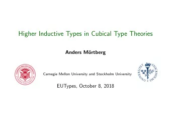 Higher Inductive Types in Cubical Type Theories  Anders M  ortberg  Carnegie Mellon University