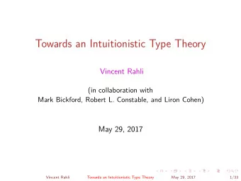 Towards an Intuitionistic Type Theory  Vincent Rahli  (in collaboration with  Mark Bickford, Robert