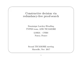 Constructive decision via  redundancy-free proof-search  Dominique Larchey-Wendling  TYPES team,