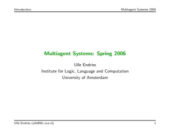 Multiagent Systems: Spring 2006  Ulle Endriss  Institute for Logic, Language and Computation