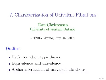 A Characterization of Univalent Fibrations  Dan Christensen  University of Western Ontario  CT2015,