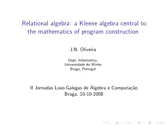 Relational algebra: a Kleene algebra central to  the mathematics of program construction  J.N.