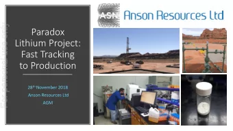 Paradox  Lithium Project:  Fast Tracking  to Production 28 th November 2018  Anson Resources Ltd
