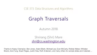 Graph Traversals  Autumn 2018  Shrirang (Shri) Mare  shri@cs.washington.edu  Thanks to Kasey