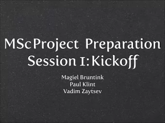 MSc  Project Preparation Session 1: Kicko ff  Magiel Bruntink  Paul Klint  Vadim Zaytsev  10