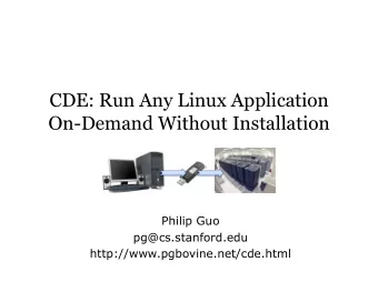 CDE: Run Any Linux Application  On-Demand Without Installation  Philip Guo  pg@cs.stanford.edu