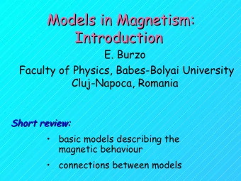 Models in Magnetism:  Models in Magnetism: Introduction  Introduction  E. Burzo  Faculty of
