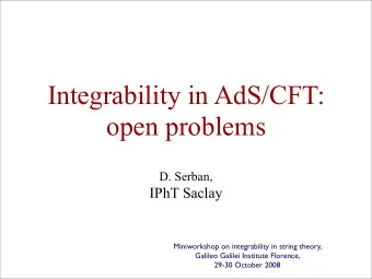 Integrability in AdS/CFT:  open problems D. Serban,  IPhT Saclay  Miniworkshop on integrability in