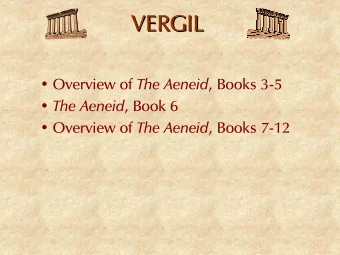 VERGIL  VERGIL  Overview of The Aeneid , Books 3-5  The Aeneid , Book 6  Overview of The