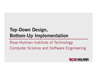 Top-Down Design,  Bottom-Up Implementation  Rose-Hulman Institute of Technology  Computer Science