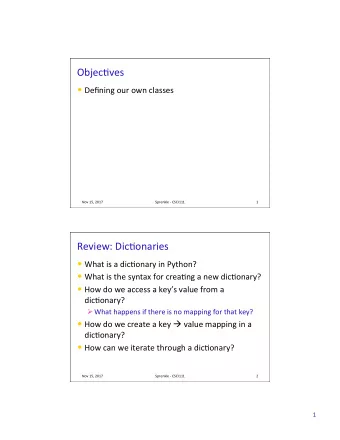 Objec(ves  Defining our own classes  Nov 15, 2017  Sprenkle - CSCI111  1  Review: Dic(onaries