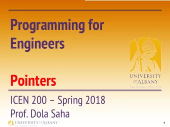 Programming for  Engineers  Pointers  ICEN 200  Spring 2018  Prof. Dola Saha  1  Pointers