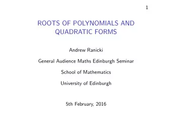 ROOTS OF POLYNOMIALS AND  QUADRATIC FORMS  Andrew Ranicki  General Audience Maths Edinburgh Seminar
