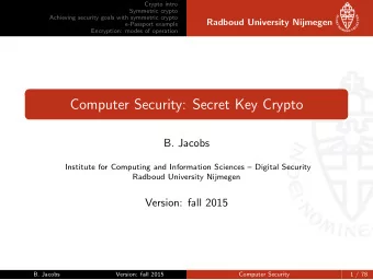 Computer Security: Secret Key Crypto  B. Jacobs  Institute for Computing and Information Sciences