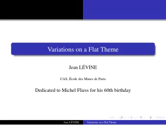 Variations on a Flat Theme  Jean L  EVINE  CAS,   Ecole des Mines de Paris  Dedicated to Michel