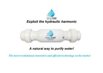 Exploit the hydraulic harmonic  A natural way to purify water! The most revolutionary innovative