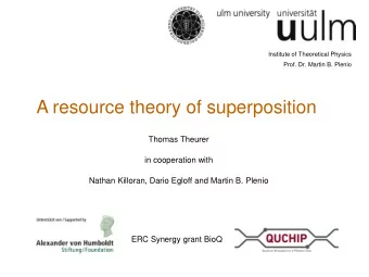 A resource theory of superposition  Thomas Theurer  in cooperation with  Nathan Killoran, Dario