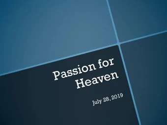 Passion for  Heaven  July 28, 2019  Phl 1:20-24 ESV  20. as it is my eager expectation and hope