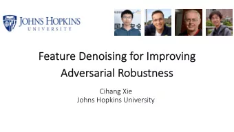 Featur  ure Deno  noising  ng for  r Impr  provi  ving  ng  Adv  dversari  rial Robus  bustne  ness