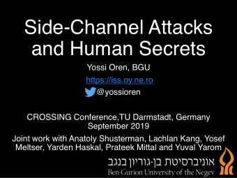 Side-Channel Attacks  and Human Secrets  Yossi Oren, BGU  https://iss.oy.ne.ro  @yossioren
