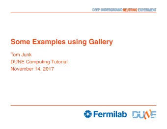 Some Examples using Gallery  Tom Junk  DUNE Computing Tutorial  November 14, 2017  Marc's Gallery