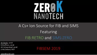 A Cs+ Ion Source for FIB and SIMS  Featuring  FIB:RETRO and SIMS:ZERO  AV Steele, zeroK  B