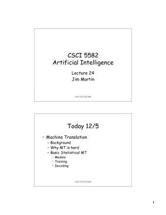 CSCI 5582  Artificial Intelligence  Lecture 24  Jim Martin  CSCI 5582 Fall 2006  Today 12/5