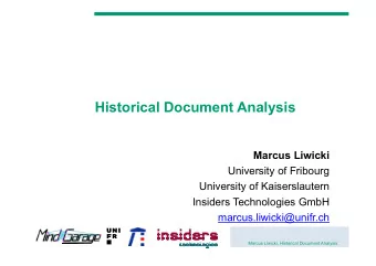 Historical Document Analysis  Marcus Liwicki  University of Fribourg  University of Kaiserslautern