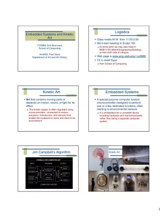 Logistics  Embedded Systems and Kinetic  Art  Class meets M-W  from 11:50-2:50  Well start