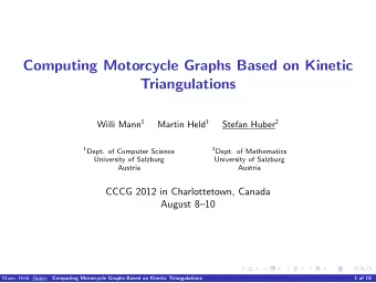 Computing Motorcycle Graphs Based on Kinetic  Triangulations Willi Mann 1 Martin Held 1 Stefan
