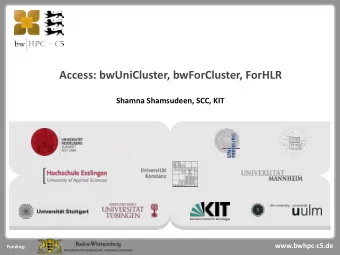 Access: bwUniCluster, bwForCluster, ForHLR  Shamna Shamsudeen, SCC, KIT  Steinbuch Centre for