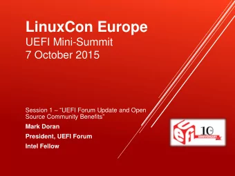 LinuxCon Europe  UEFI Mini-Summit  7 October 2015 Session 1   UEFI Forum Update and Open