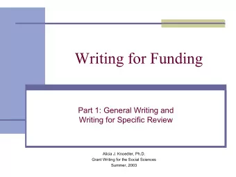 Writing for Funding  Part 1: General Writing and  Writing for Specific Review  Alicia J. Knoedler,