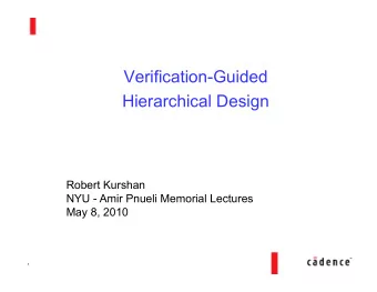 Verification-Guided  Hierarchical Design  Robert Kurshan  NYU - Amir Pnueli Memorial Lectures  May