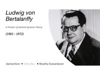 Ludwig von  Bertalanffy  A Pioneer of General Systems Theory  (1901  (1901 - 1972)  1972)  Aamod