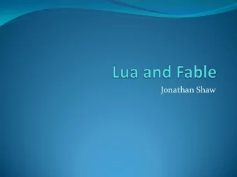 Jonathan Shaw  How does Fable use Lua?  AI  Quest scripts  Camera  Start-up settings