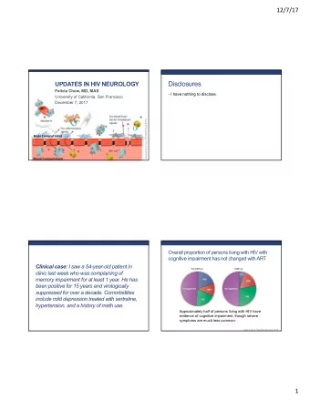 Disclosures  UPDATES IN HIV NEUROLOGY  Felicia Chow, MD, MAS  I have nothing to disclose.