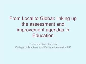 From Local to Global: linking up  the assessment and  improvement agendas in  Education  Professor