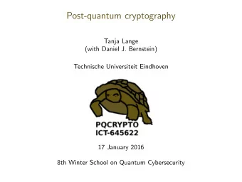Post-quantum cryptography  Tanja Lange  (with Daniel J. Bernstein)  Technische Universiteit