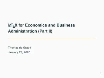 L  A  T  EX for Economics and Business  Administration (Part II)  Thomas de Graaff  January 27,