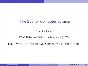 The Soul of Computer Science  Salvador Lucas  DSIC, Universitat Polit`  ecnica de Val`  encia (UPV)