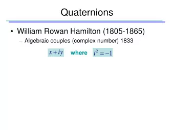 Quaternions  William Rowan Hamilton (1805-1865)  Algebraic couples (complex number) 1833 x