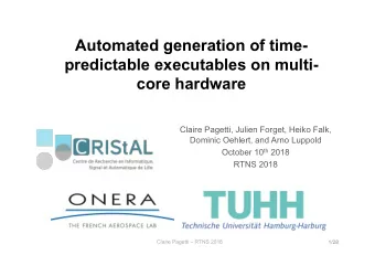 Automated generation of time-  predictable executables on multi-  core hardware  Claire Pagetti,