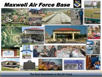 Maxw  Maxwell Air F  ell Air For  orce Bas  ce Base  e  The Best Hometown in the Air Force  Maxwell