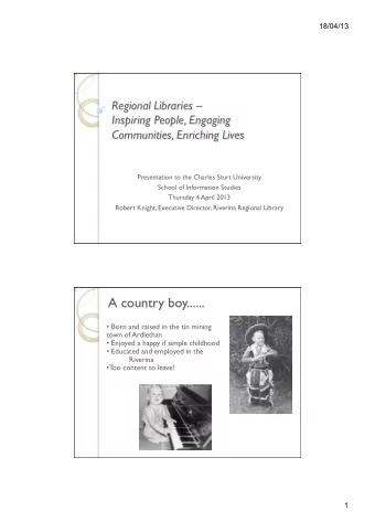 A country boy......  Born and raised in the tin mining  town of Ardlethan  Enjoyed a happy if