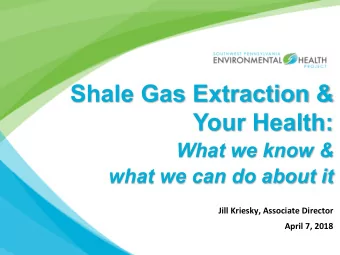 Shale Gas Extraction &amp;  Your Health:  What we know &amp;  what we can do about it  Jill