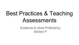 Best Practices &amp; Teaching  Assessments  Evidence to show Proficiency  Section F  Introduction: